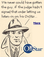 In an episode of ''The Sopranos'', Tony buys a new Cadillac, but waits while the dealer tears out ''that damn OnStar''. The OnStar company can open a cellular connection to a car and listen to conversations without the light coming on, a feature relished by the FBI and other agencies.